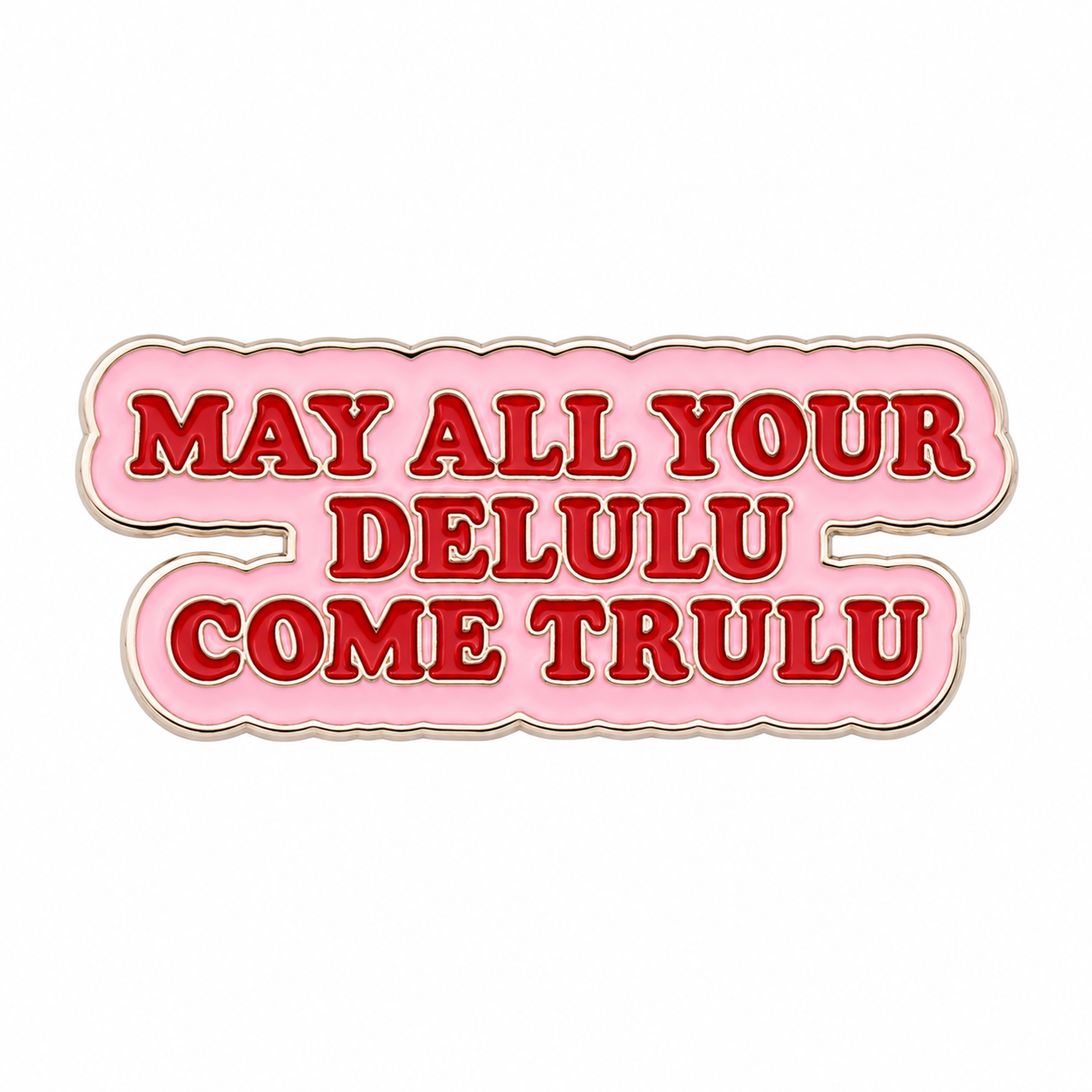 May all your delulu come trulu